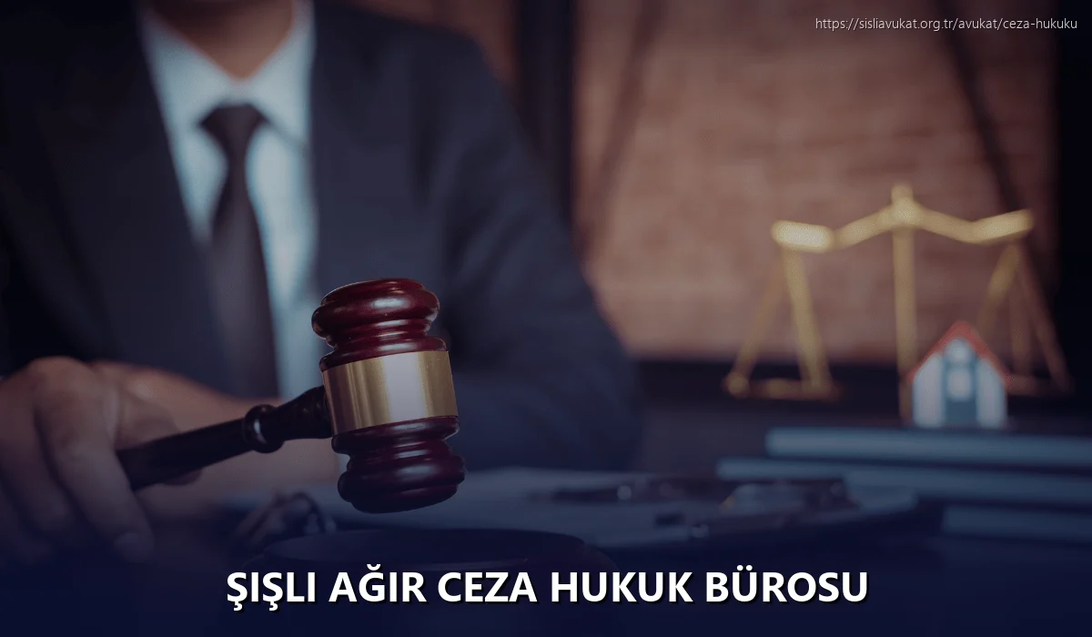 Şişli Ağır Ceza Hukuk Bürosu